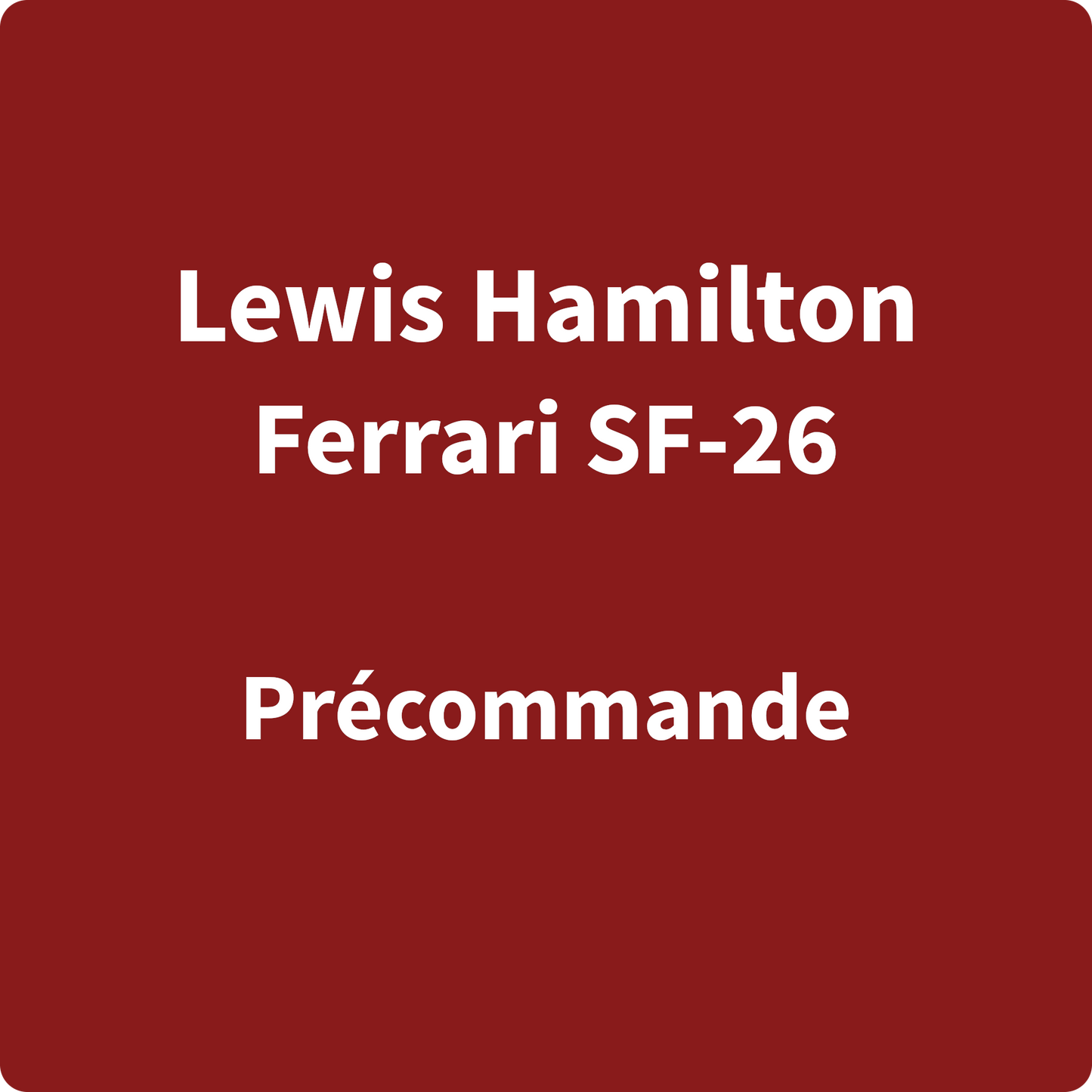 Précommande - Lewis Hamilton - Ferrari SF-26 - 2026